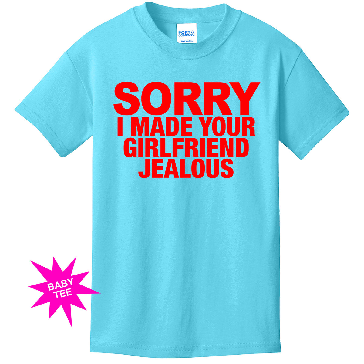 "Sorry I Made Your Girlfriend Jealous" Baby Tee
