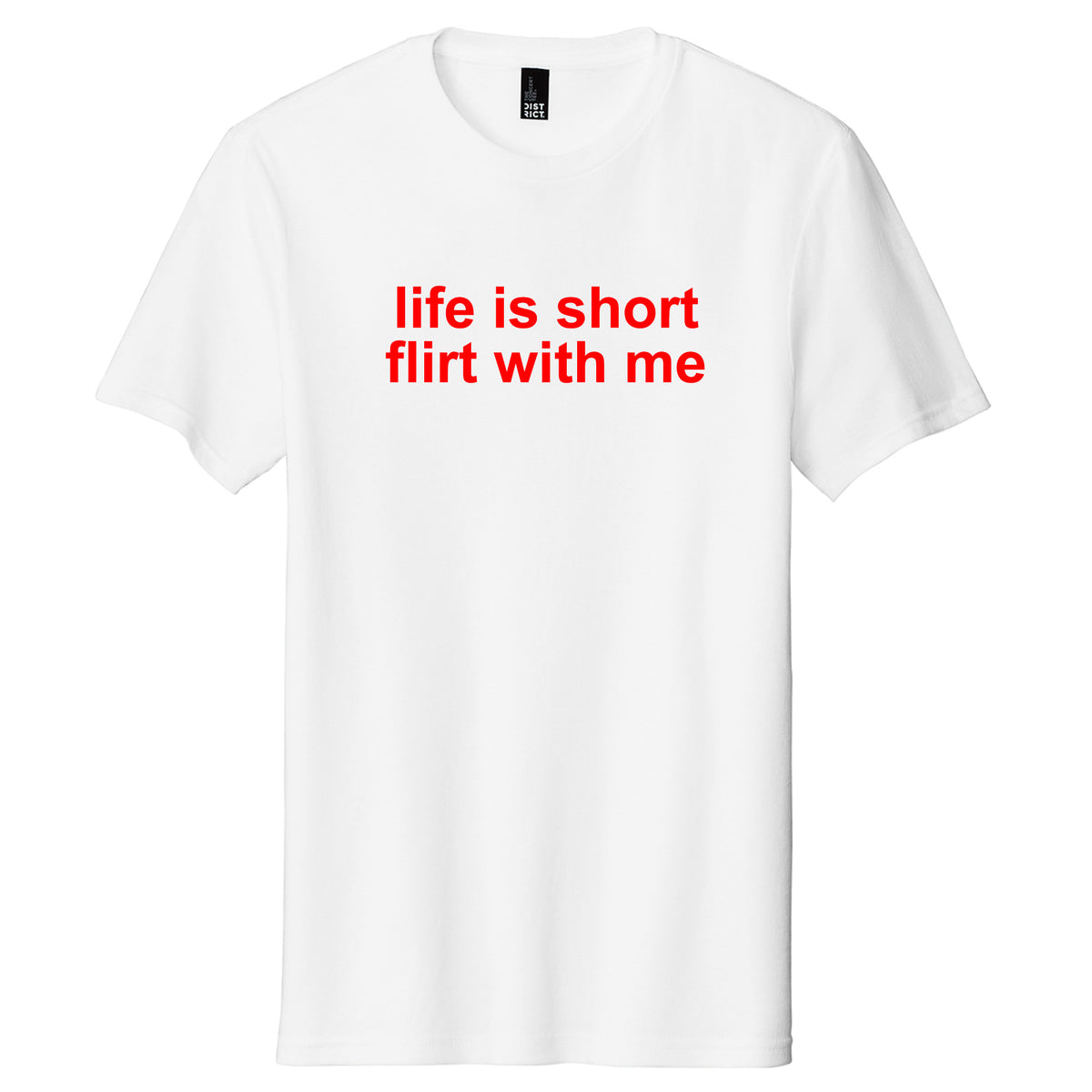 "Life is Short, Flirt With Me" Shirt
