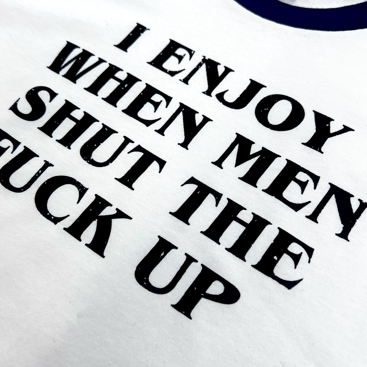 "I Enjoy When Men Shut The Fuck Up" Ringer Shirt
