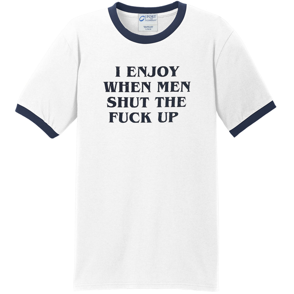 "I Enjoy When Men Shut The Fuck Up" Ringer Shirt